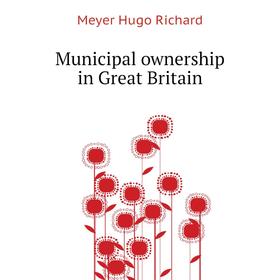 

Книга Municipal ownership in Great Britain