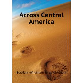 

Книга Across Central America