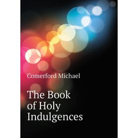 

Книга The Book of Holy Indulgences