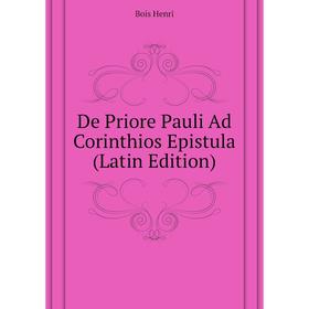 

Книга De Priore Pauli Ad Corinthios Epistula (Latin Edition). Bois Henri