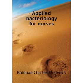 

Книга Applied bacteriology for nurses. Bolduan Charles Frederick