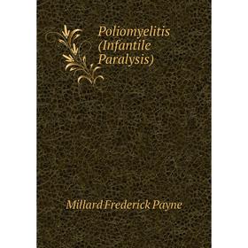 

Книга Poliomyelitis (Infantile Paralysis). Millard Frederick Payne
