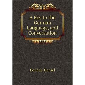 

Книга A Key to the German Language, and Conversation. Boileau Daniel