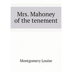 

Книга Mrs Mahoney of the tenement