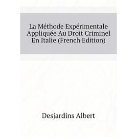 

Книга La Méthode Expérimentale Appliquée Au Droit Criminel En Italie