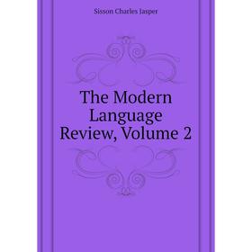 

Книга The Modern Language Review, Volume 2. Sisson Charles Jasper