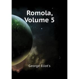 

Книга Romola, Volume 5