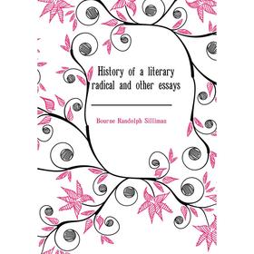 

Книга History of a literary radical and other essays. Bourne Randolph Silliman