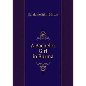 

Книга A Bachelor Girl in Burma