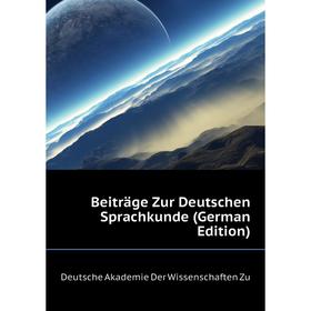 

Книга Beiträge Zur Deutschen Sprachkunde (German Edition). Deutsche Akademie Der Wissenschaften Zu