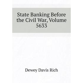 

Книга State Banking Before the Civil War, Volume 5633. Dewey Davis Rich