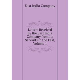 

Книга Letters Received by the East India Company from Its Servants in the East, Volume 1