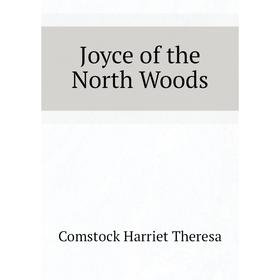 

Книга Joyce of the North Woods