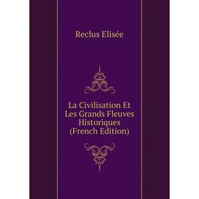 

Книга La Civilisation Et Les Grands Fleuves Historiques