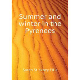 

Книга Summer and winter in the Pyrenees. Ellis Sarah Stickney