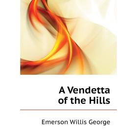 

Книга A Vendetta of the Hills