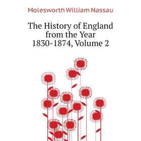 

Книга The History of England from the Year 1830-1874, Volume 2. Molesworth William Nassau