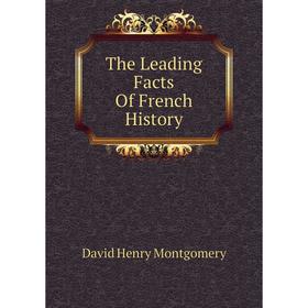 

Книга The Leading Facts Of French History