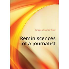 

Книга Reminiscences of a journalist