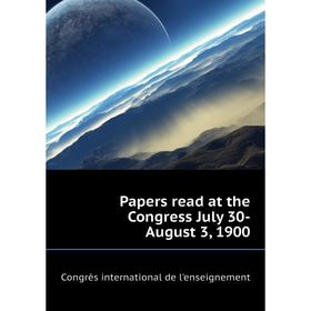 

Книга Papers read at the Congress July 30-August 3, 1900
