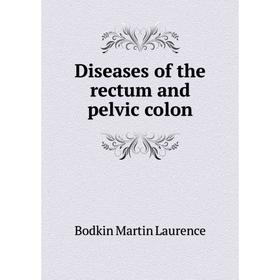 

Книга Diseases of the rectum and pelvic colon. Bodkin Martin Laurence
