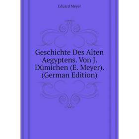

Книга Geschichte Des Alten Aegyptens. Von J. Dümichen (E. Meyer). (German Edition). Eduard Meyer