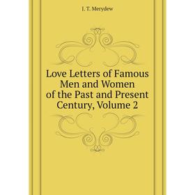 

Книга Love Letters of Famous Men and Women of the Past and Present Century, Volume 2