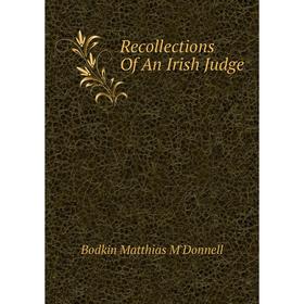 

Книга Recollections of An Irish Judge. Bodkin Matthias M'Donnell