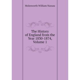 

Книга The History of England from the Year 1830-1874, Volume 1. Molesworth William Nassau