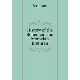 

Книга History of the Bohemian and Moravian Brethren. Bost Ami