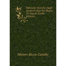 

Книга Memorie Storiche Degli Scrittori Nati Nel Regno Di Napoli