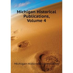 

Книга Michigan Historical Publications, Volume 4
