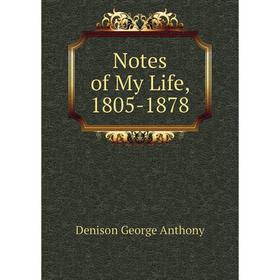 

Книга Notes of My Life, 1805-1878