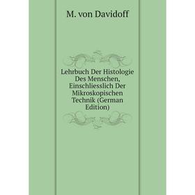 

Книга Lehrbuch Der Histologie Des Menschen, Einschliesslich Der Mikroskopischen Technik