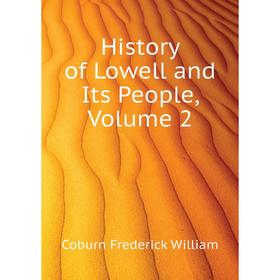 

Книга History of Lowell and Its People, Volume 2. Coburn Frederick William