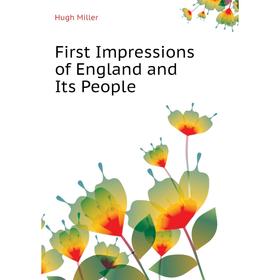 

Книга First Impressions of England and Its People. Hugh Miller