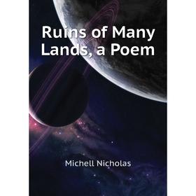 

Книга Ruins of Many Lands, a Poem