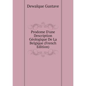 

Книга Prodome D'une Description Géologique De La Belgique (French Edition). Dewalque Gustave