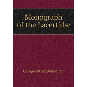 

Книга Monograph of the Lacertidæ