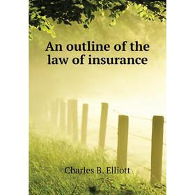 

Книга An outline of the law of insurance. Charles B. Elliott