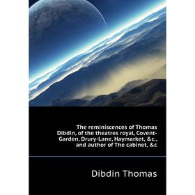 

Книга The reminiscences of Thomas Dibdin, of the theatres royal, Covent-Garden, Drury-Lane, Haymarket, c., and author of The cabinet, c. Dibdin Thom