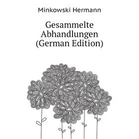 

Книга Gesammelte Abhandlungen (German Edition). Minkowski Hermann