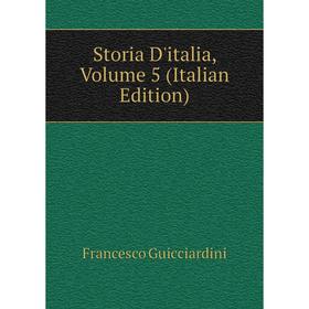 

Книга Storia D'italia, Volume 5 (Italian Edition). Francesco Guicciardini