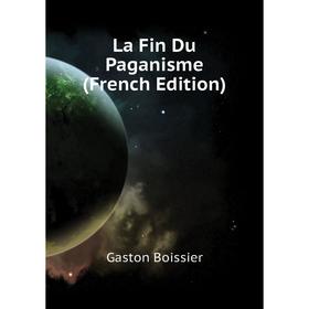 

Книга La Fin Du Paganisme