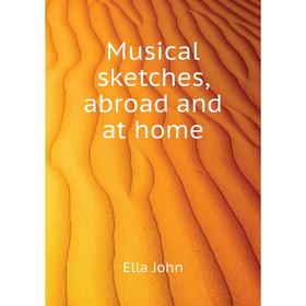 

Книга Musical sketches, abroad and at home