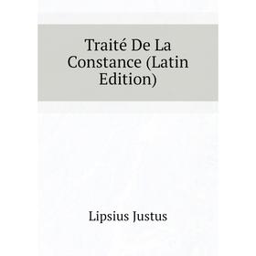 

Книга Traité De La Constance (Latin Edition). Lipsius Justus