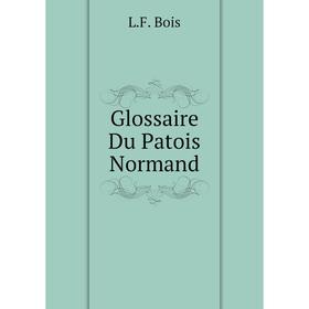

Книга Glossaire Du Patois Normand