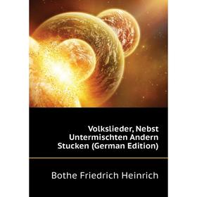 

Книга Volkslieder, Nebst Untermischten andern Stucken (German Edition). Bothe Friedrich Heinrich