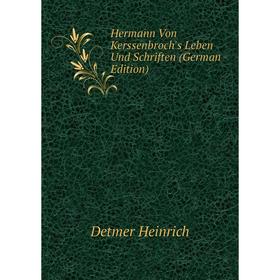 

Книга Hermann Von Kerssenbroch's Leben Und Schriften (German Edition). Detmer Heinrich