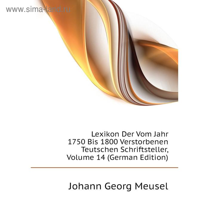 фото Книга lexikon der vom jahr 1750 bis 1800 verstorbenen teutschen schriftsteller, volume 14 nobel press